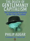 The Death of Gentlemanly Capitalism (eBook): The Rise And Fall of London's Investment Banks